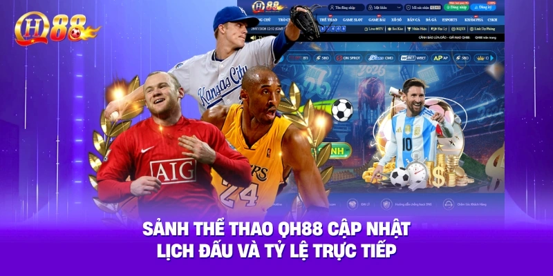 Sảnh thể thao QH88 sắp xếp sự kiện theo giải đấu và thời gian, giúp người dùng dễ theo dõi tỷ lệ trước trận lẫn khi trận đấu đang diễn ra.